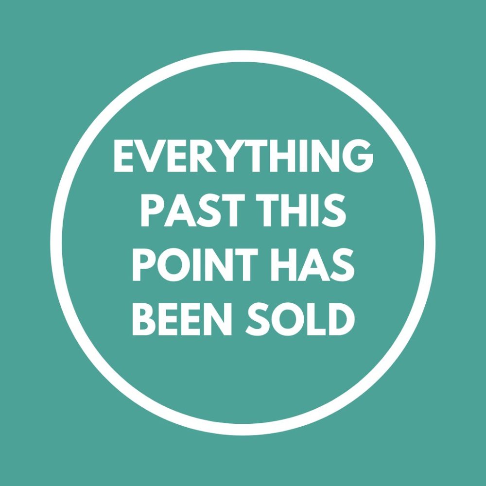 EVERYTHING PAST THIS POINT HAS BEEN SOLD!